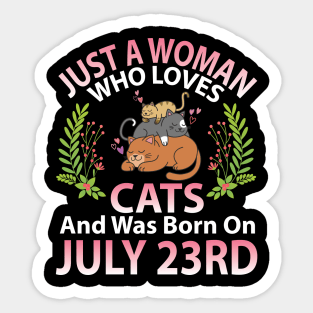 Just A Woman Who Loves Cats And Was Born On July 23rd Happy Me Nana Mommy Aunt Sister Wife Daughter Sticker